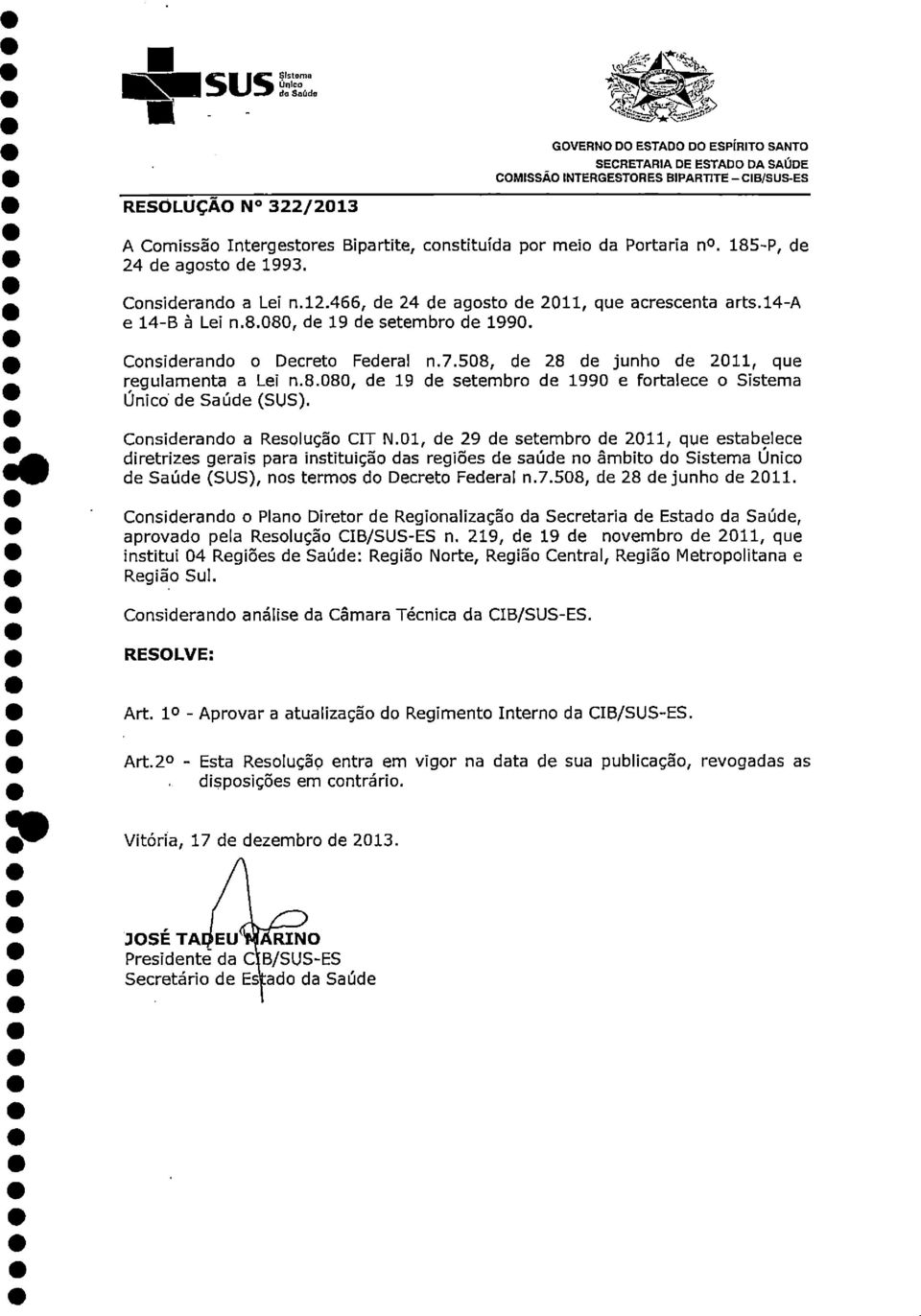 508, de 28 de junho de 2011, que regulamenta a Lei n.8.080, de 19 de setembro de 1990 e fortalece o Sistema Único' de Saúde (SUS). Considerando a Resolução CIT N.