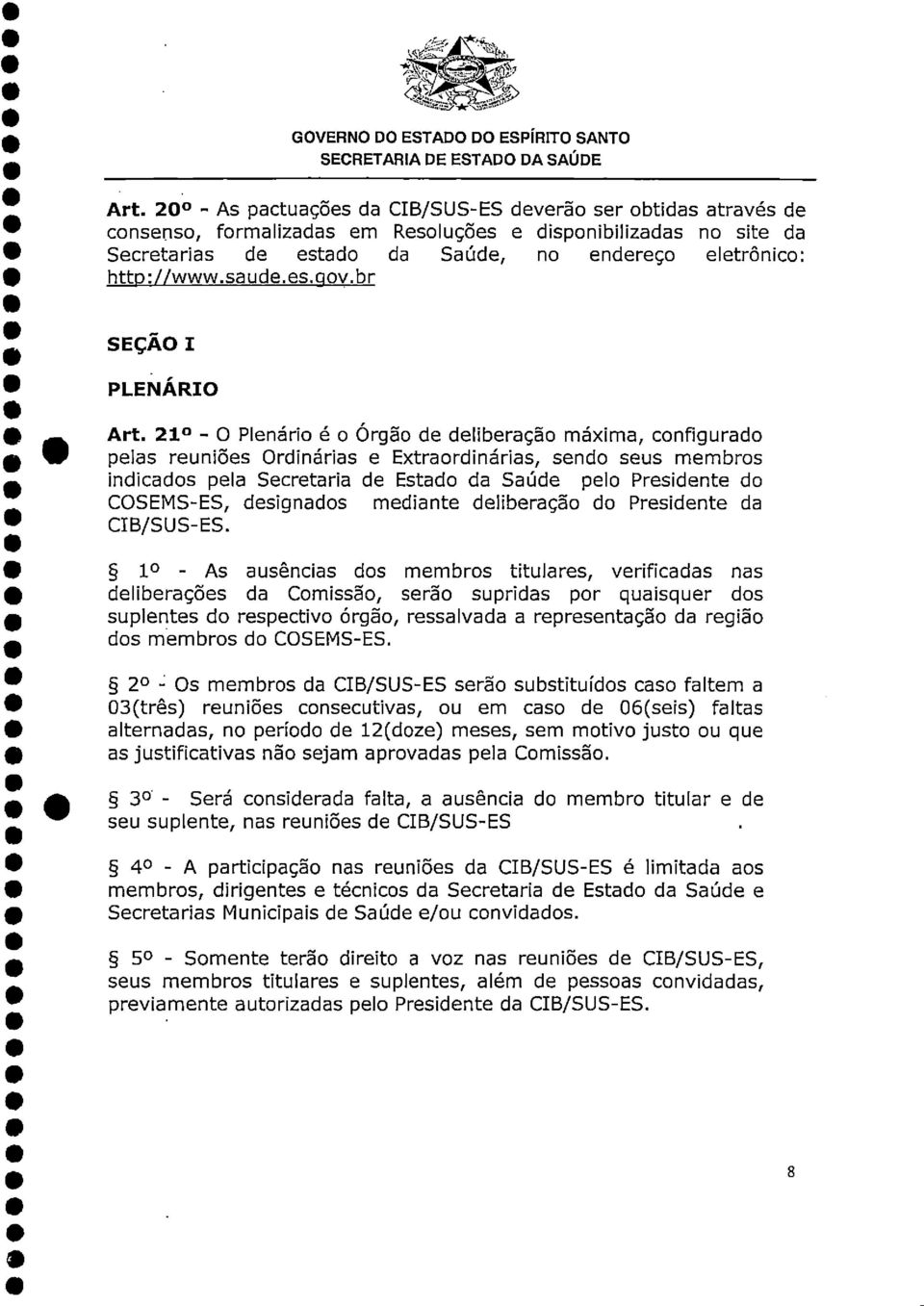 21 - O Plenário é o Órgão de deliberação máxima, configurado pelas reuniões Ordinárias e Extraordinárias, sendo seus membros indicados pela Secretaria de Estado da Saúde pelo Presidente do COSEMS-ES,