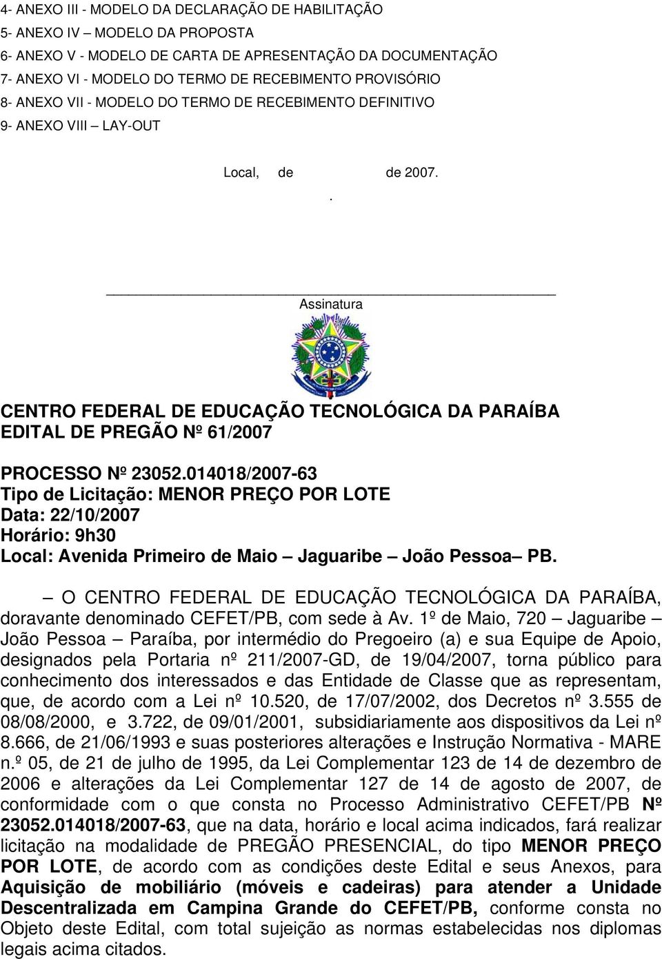 . Assinatura CENTRO FEDERAL DE EDUCAÇÃO TECNOLÓGICA DA PARAÍBA EDITAL DE PREGÃO Nº 61/2007 PROCESSO Nº 23052.