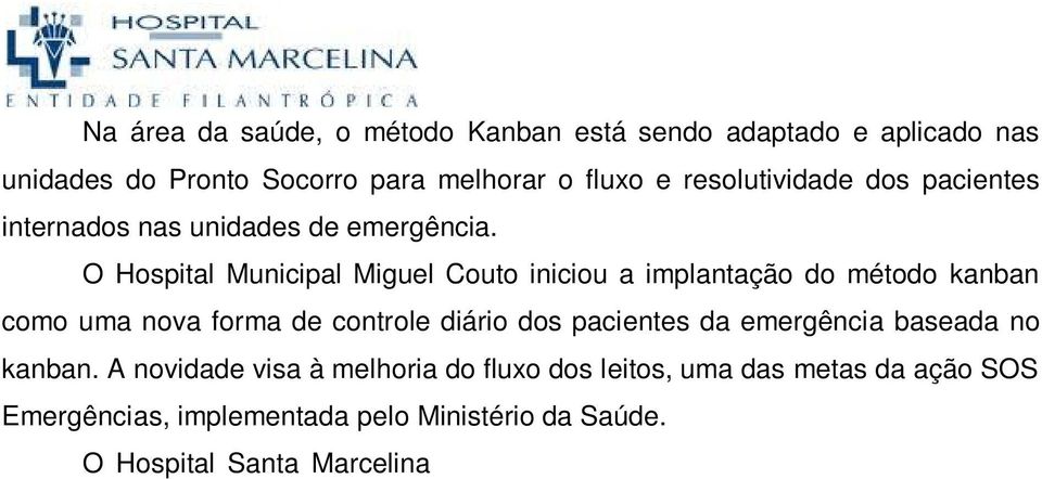 A novidade visa à melhoria do fluxo dos leitos, uma das metas da ação SOS Emergências, implementada pelo Ministério da Saúde.