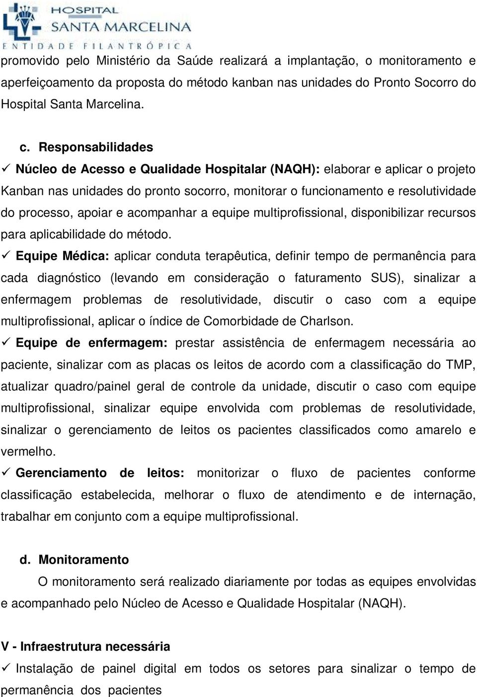 acompanhar a equipe multiprofissional, disponibilizar recursos para aplicabilidade do método.