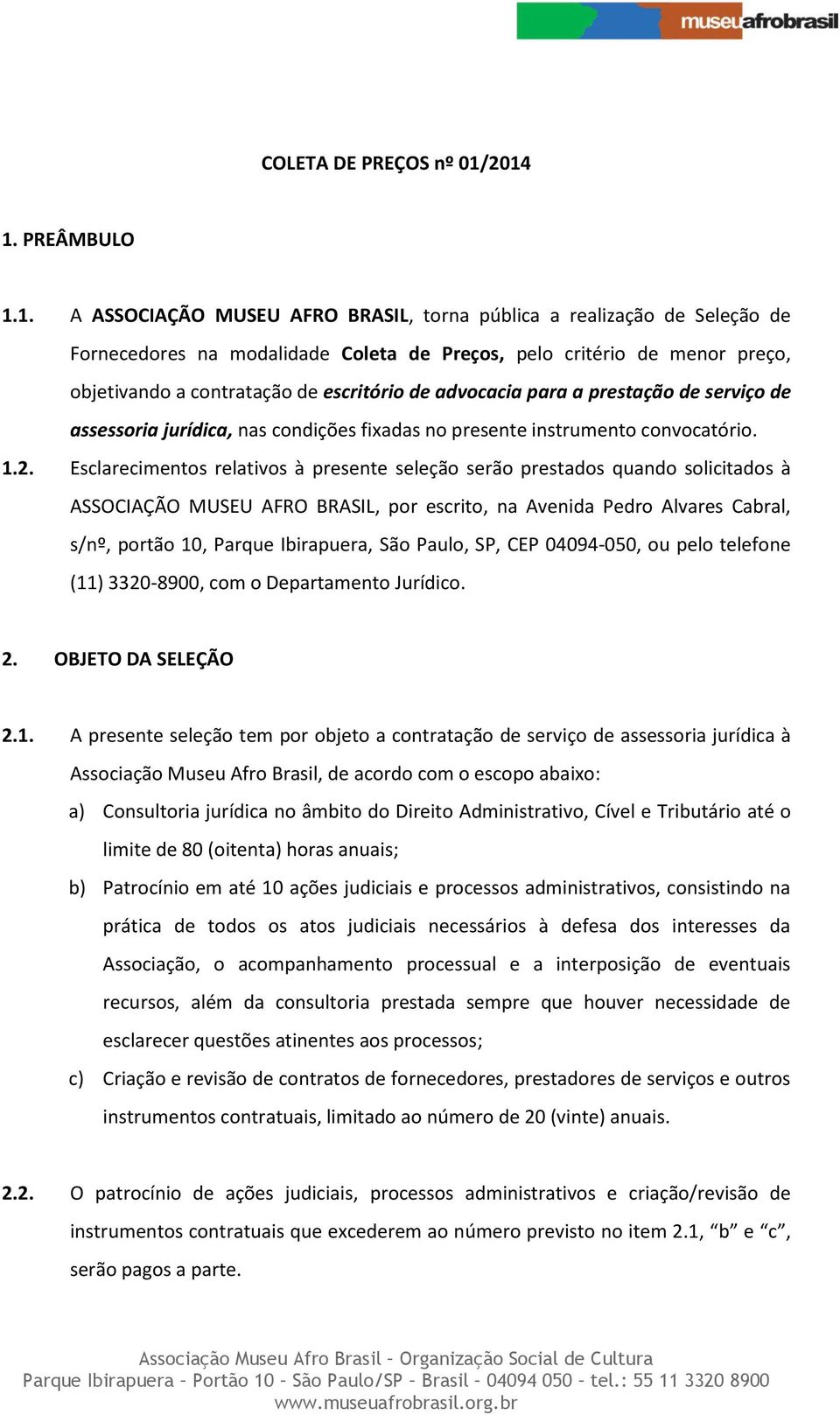 escritório de advocacia para a prestação de serviço de assessoria jurídica, nas condições fixadas no presente instrumento convocatório. 1.2.