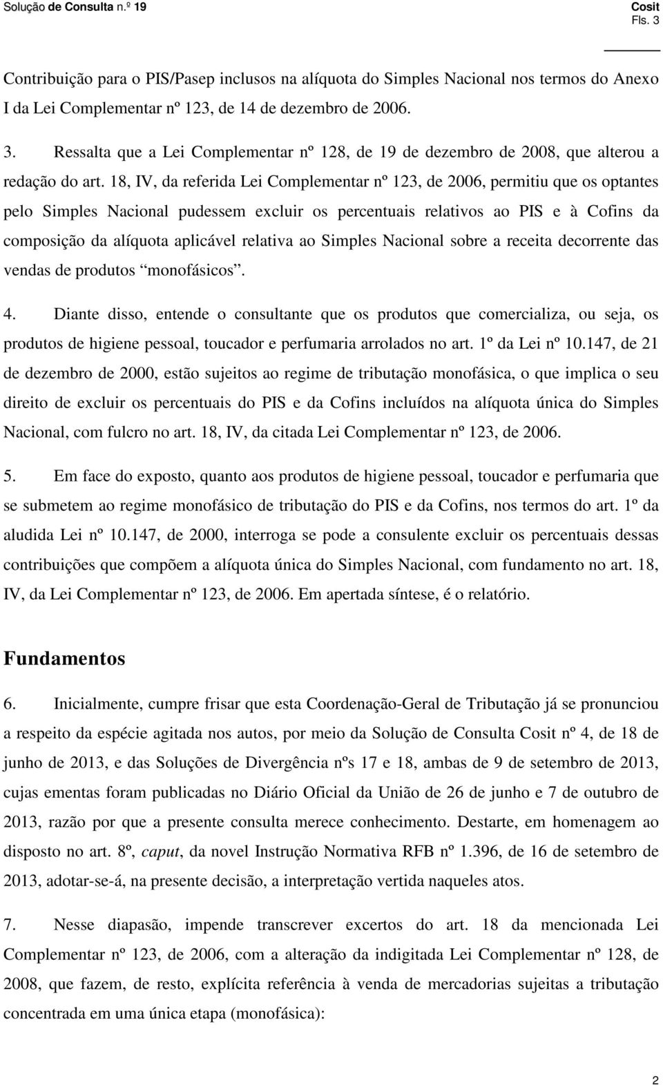 relativa ao Simples Nacional sobre a receita decorrente das vendas de produtos monofásicos. 4.