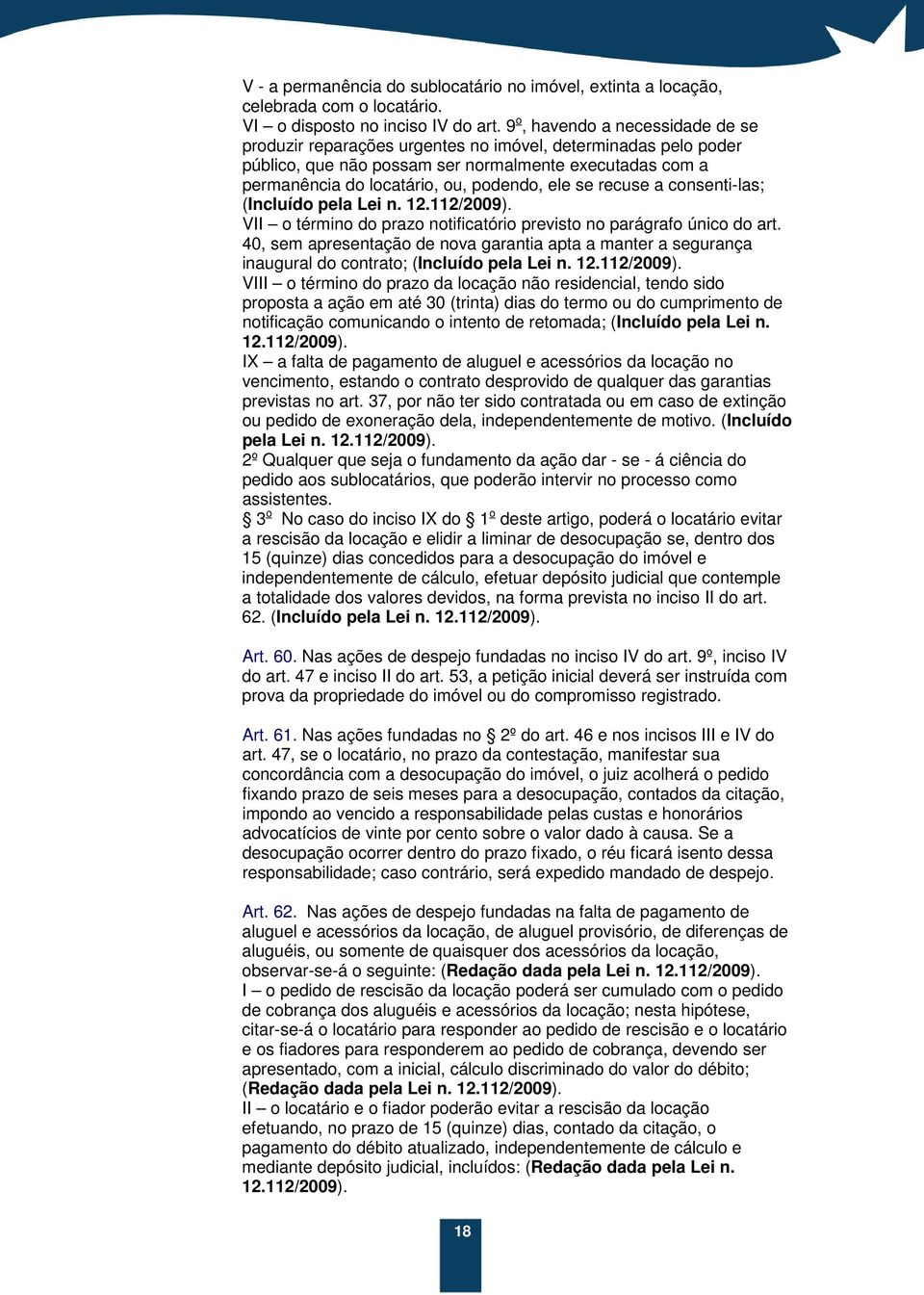 recuse a consenti-las; (Incluído pela Lei n. 12.112/2009). VII o término do prazo notificatório previsto no parágrafo único do art.