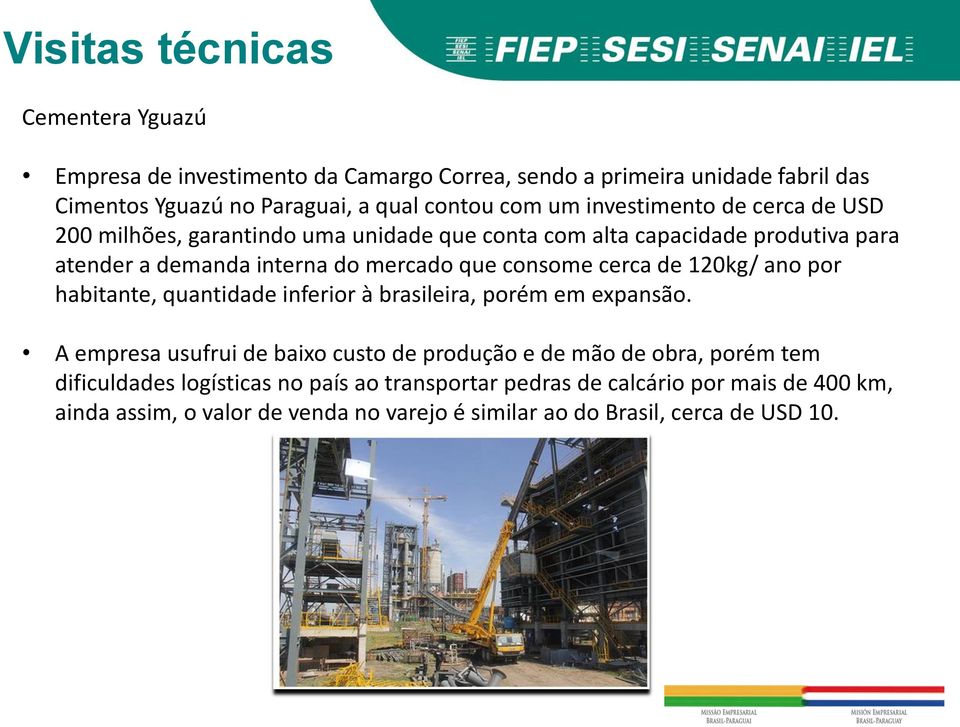 cerca de 120kg/ ano por habitante, quantidade inferior à brasileira, porém em expansão.