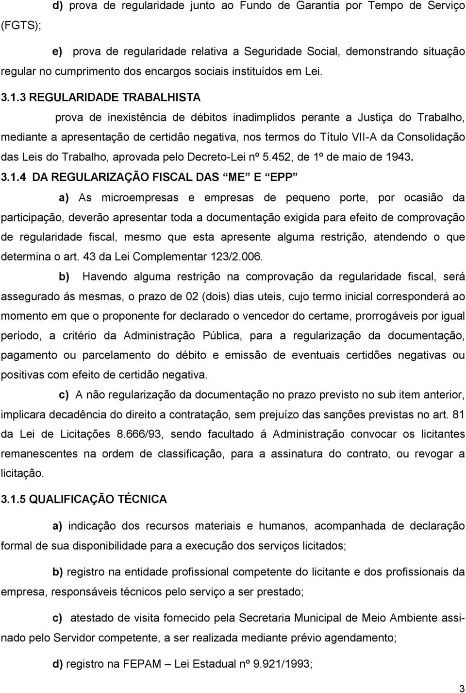 3 REGULARIDADE TRABALHISTA prova de inexistência de débitos inadimplidos perante a Justiça do Trabalho, mediante a apresentação de certidão negativa, nos termos do Título VII-A da Consolidação das