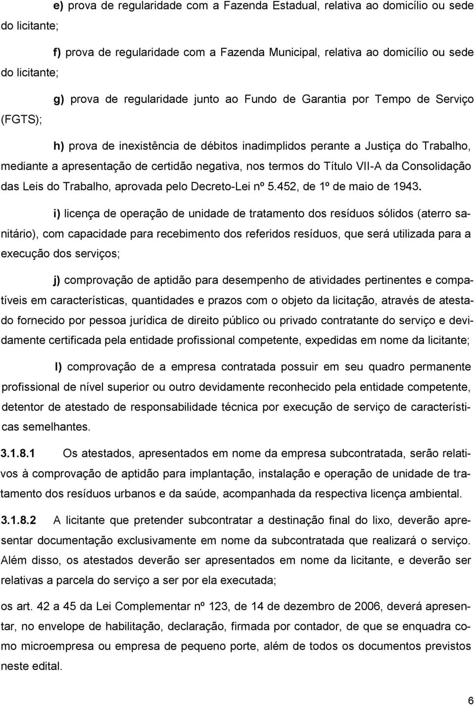 termos do Título VII-A da Consolidação das Leis do Trabalho, aprovada pelo Decreto-Lei nº 5.452, de 1º de maio de 1943.