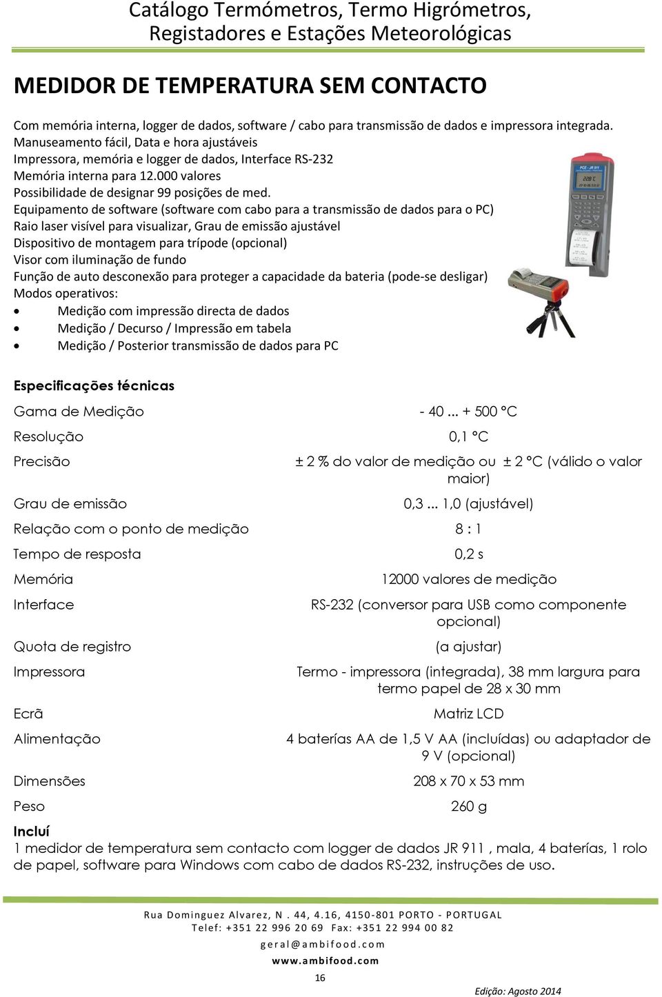 Equipamento de software (software com cabo para a transmissão de dados para o PC) Raio laser visível para visualizar, Grau de emissão ajustável Dispositivo de montagem para trípode (opcional) Visor