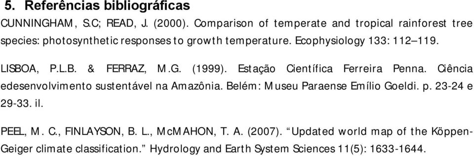 LISBOA, P.L.B. & FERRAZ, M.G. (1999). Estação Científica Ferreira Penna. Ciência edesenvolvimento sustentável na Amazônia.