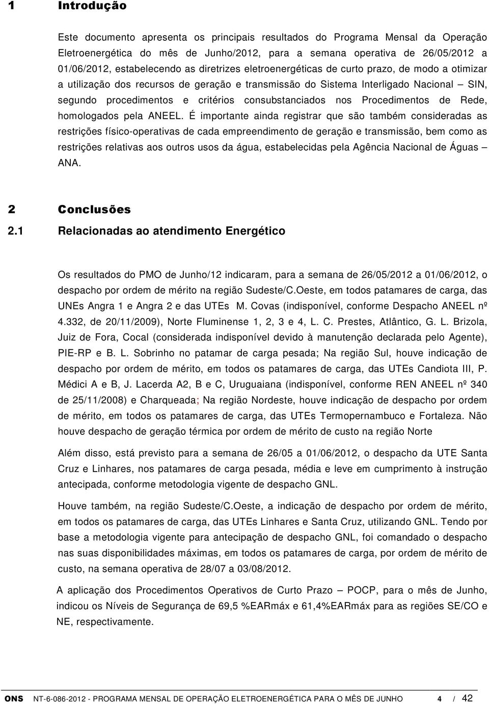 consubstanciados nos Procedimentos de Rede, homologados pela ANEEL.