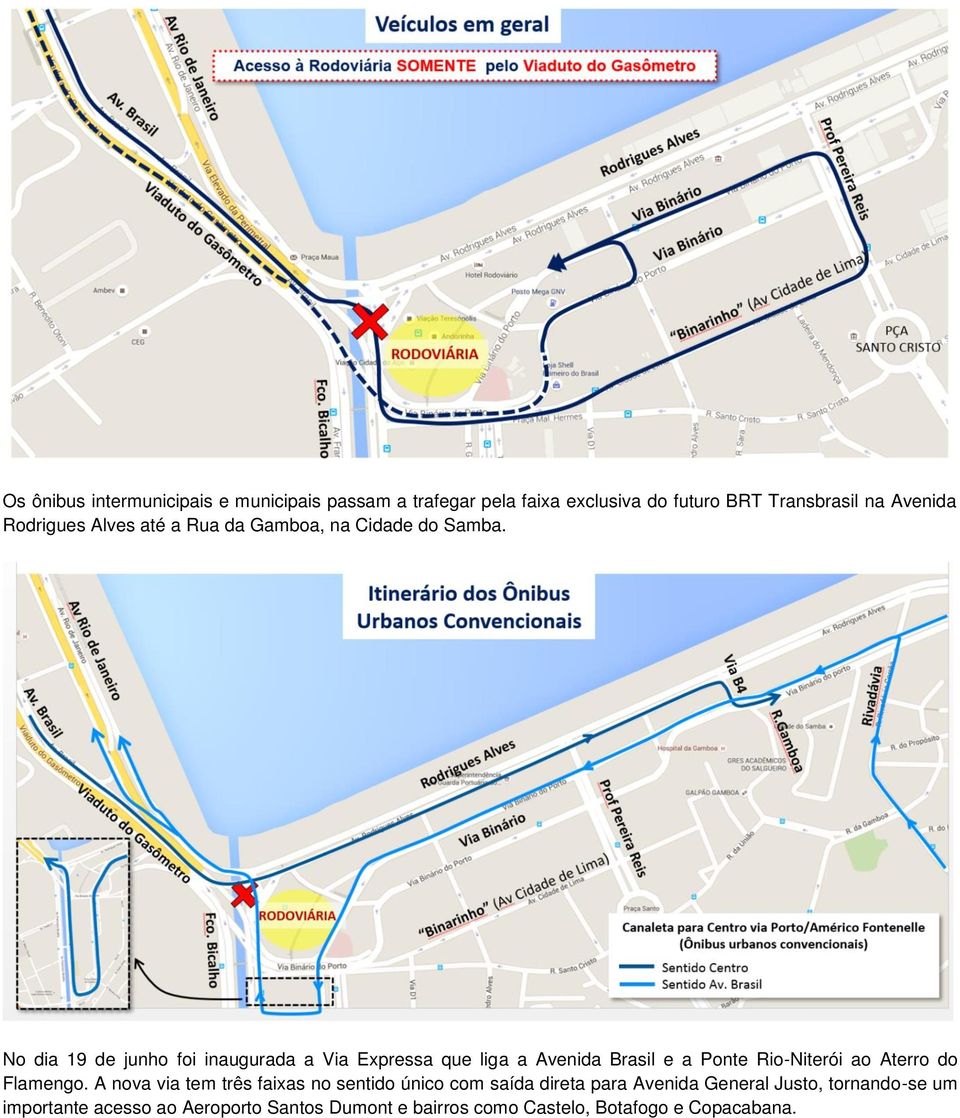 No dia 19 de junho foi inaugurada a Via Expressa que liga a Avenida Brasil e a Ponte Rio-Niterói ao Aterro do Flamengo.