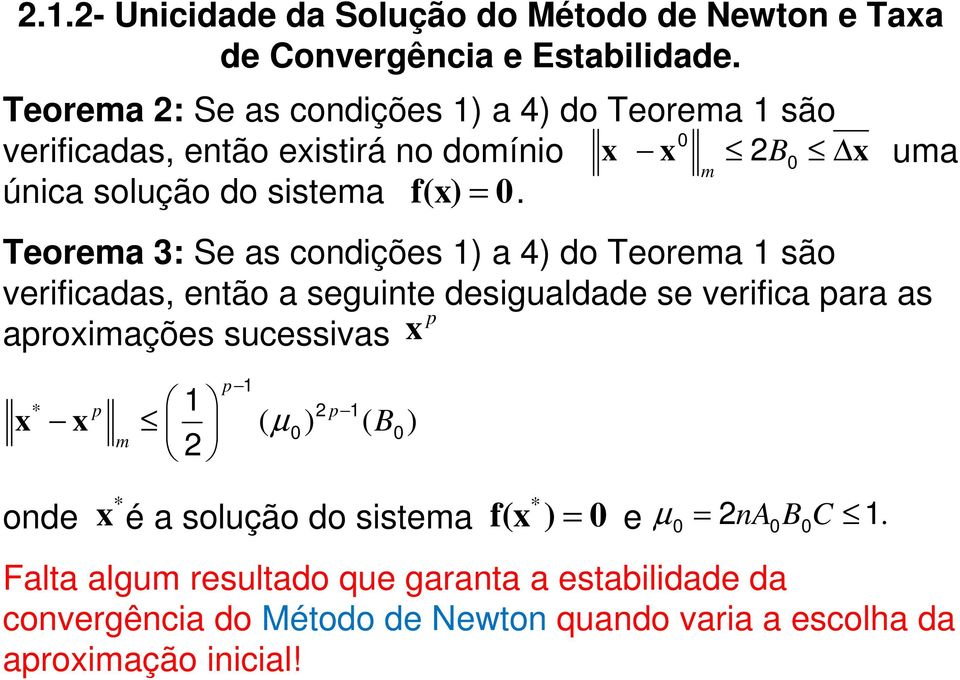 Teorea 3: Se as codições ) a 4) do Teorea são verificadas, etão a seguite desigualdade se verifica para as p aproiações