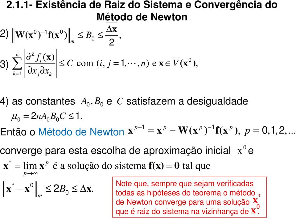 Etão o Método de Newto coverge para esta escolha de aproiação iicial e p = f() = p li é a solução do sistea tal que B.