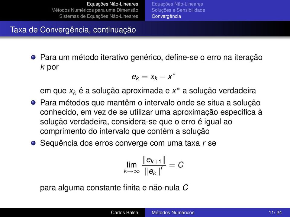 de se utilizar uma aproximação especifica à solução verdadeira, considera-se que o erro é igual ao comprimento do intervalo que contém a solução