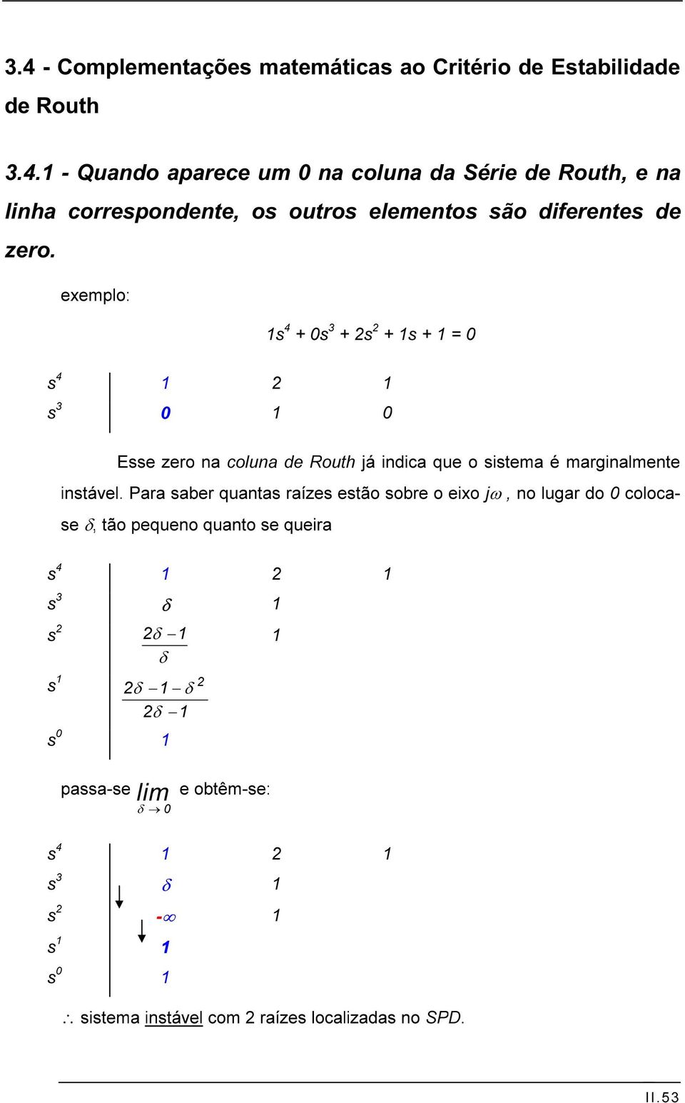 Pr sber qunts rízes estão sobre o eixo jw, no lugr do 0 colocse d, tão pequeno qunto se queir s 4 1 2 1 s 3 d 1 s 2 2d -1 1 d s 1 2d -1-2d -1 s