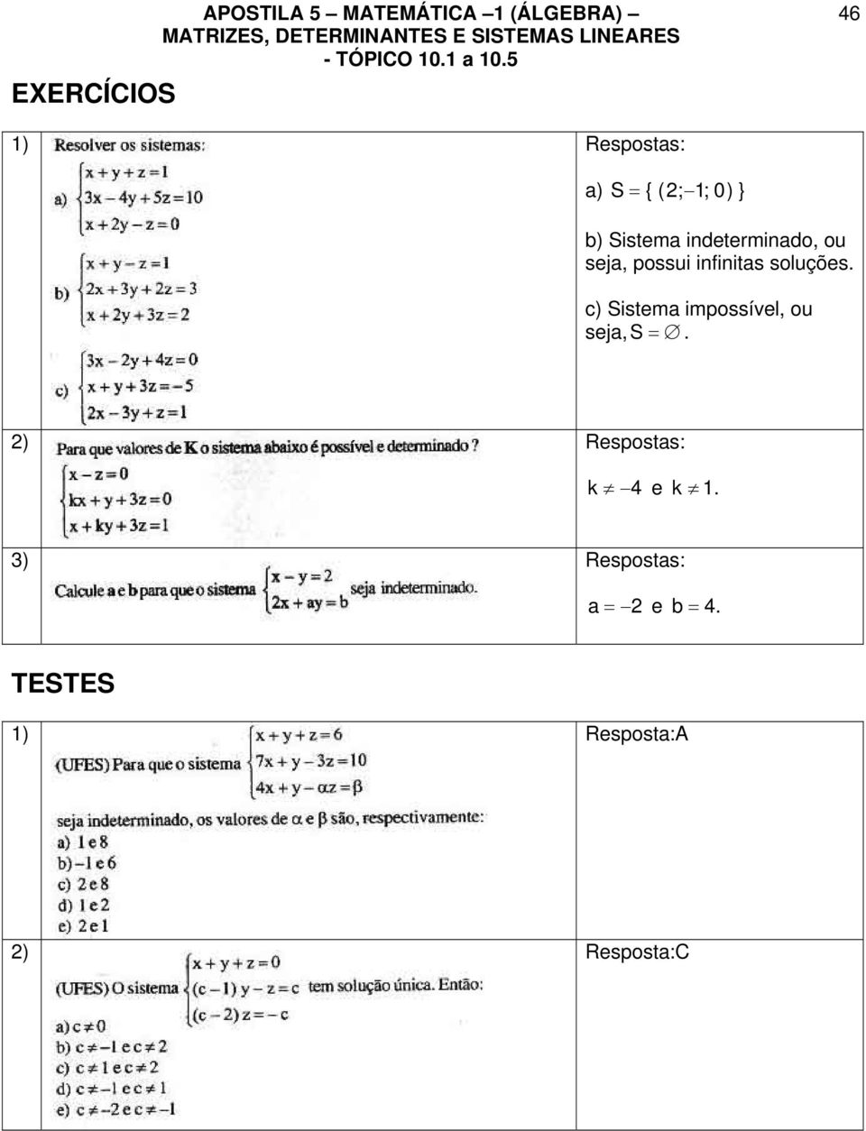 possui infinitas soluções. c) Sistema impossível, ou seja, S.