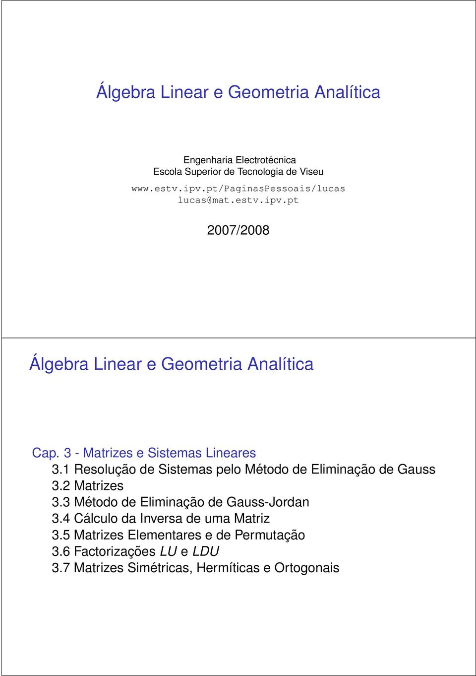 Sistemas pelo Método de Eliminação de Gauss Matrizes Método de Eliminação de Gauss-Jordan Cálculo da Inversa de