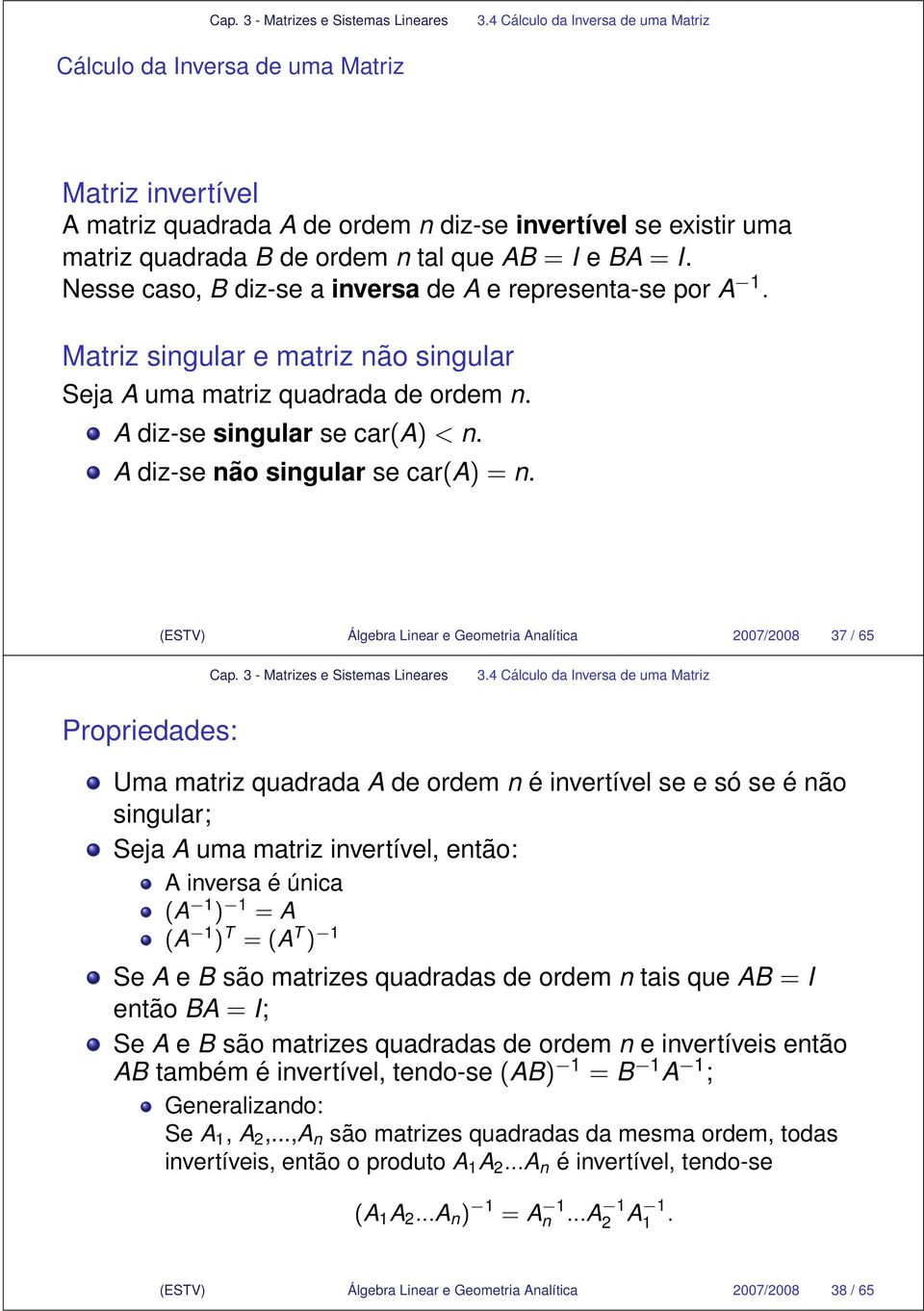 =n (ESTV) Álgebra Linear e Geometria Analítica 007/008 7 / 65 Cálculo da Inversa de uma Matriz Propriedades: Uma matriz quadrada A de ordem n é invertível se e só seénão singular; Seja A uma matriz