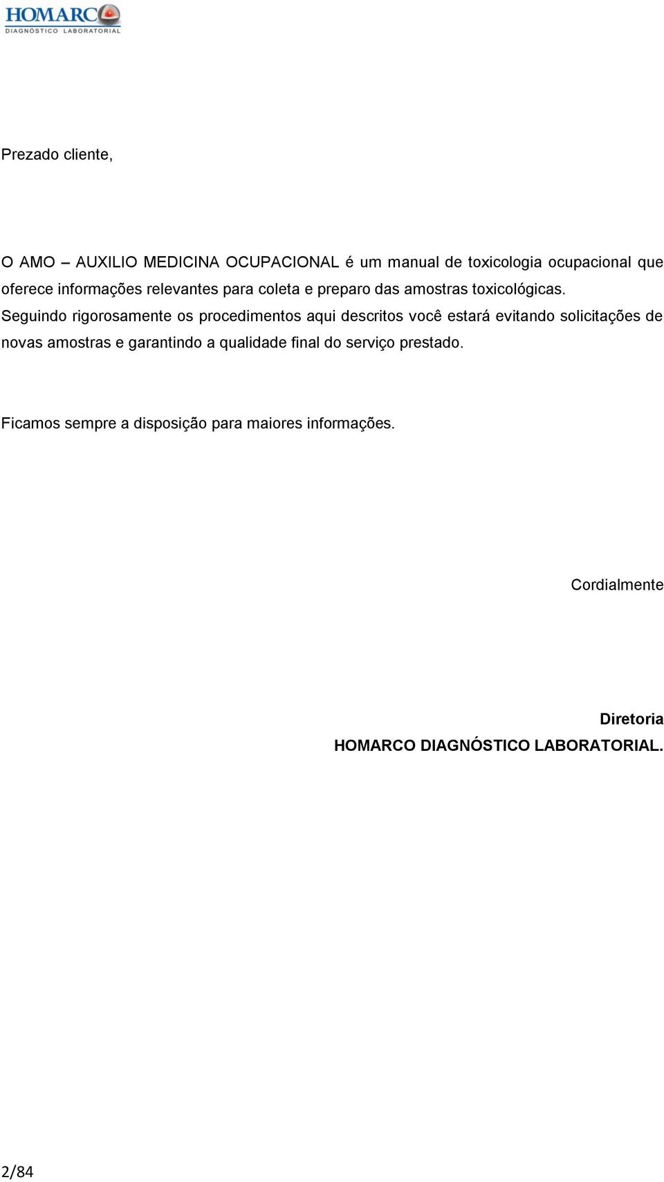 Seguindo rigorosamente os procedimentos aqui descritos você estará evitando solicitações de novas amostras e