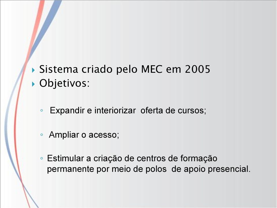 Ampliar o acesso; Estimular a criação de centros