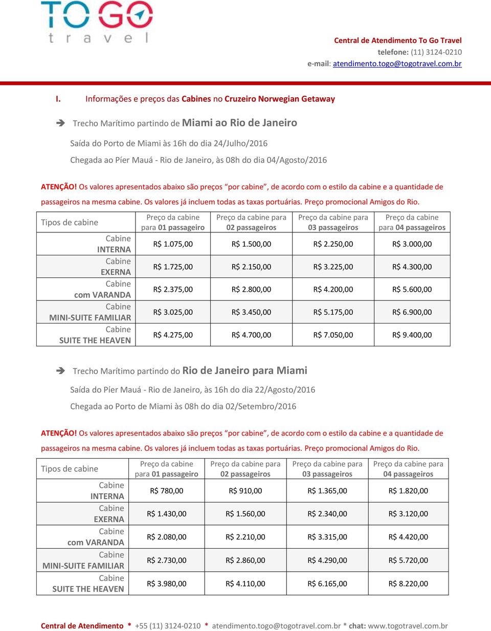 Os valores já incluem todas as taxas portuárias. Preço promocional Amigos do Rio.