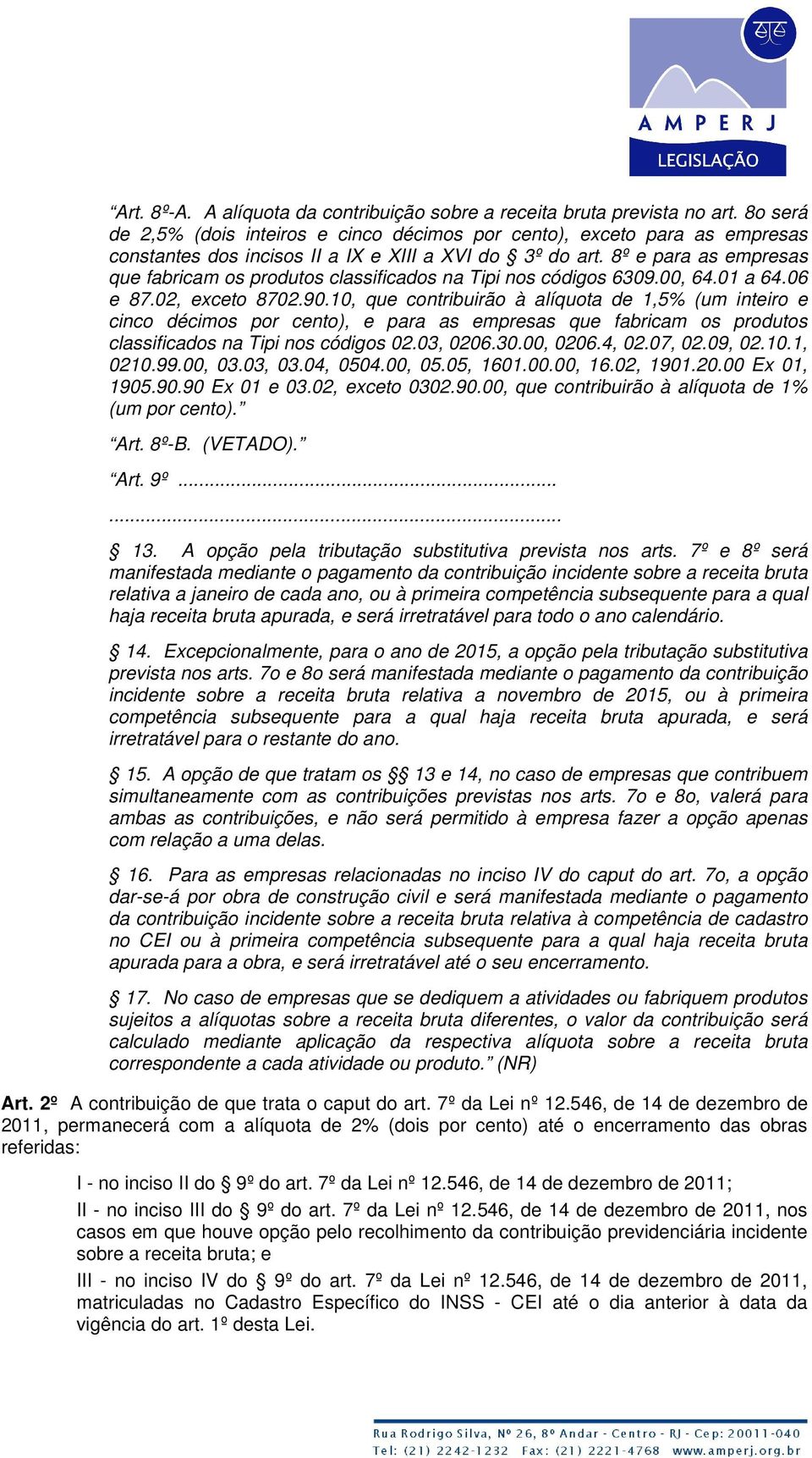 8º e para as empresas que fabricam os produtos classificados na Tipi nos códigos 6309.00, 64.01 a 64.06 e 87.02, exceto 8702.90.