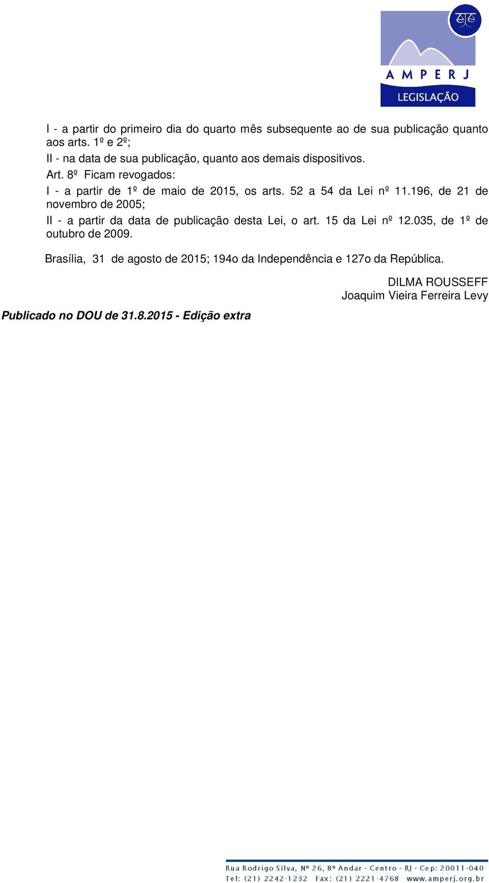 8º Ficam revogados: I - a partir de 1º de maio de 2015, os arts. 52 a 54 da Lei nº 11.