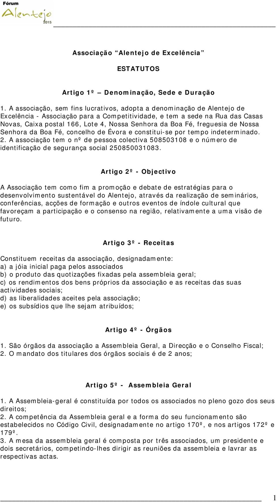 Boa Fé, freguesia de Nossa Senhora da Boa Fé, concelho de Évora e constitui-se por tempo indeterminado. 2.