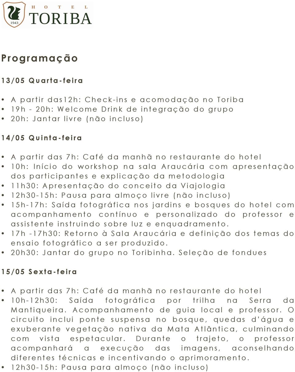 fotográfica nos jardins e bosques do hotel com acompanhamento contínuo e personalizado do professor e assistente instruindo sobre luz e enquadramento.