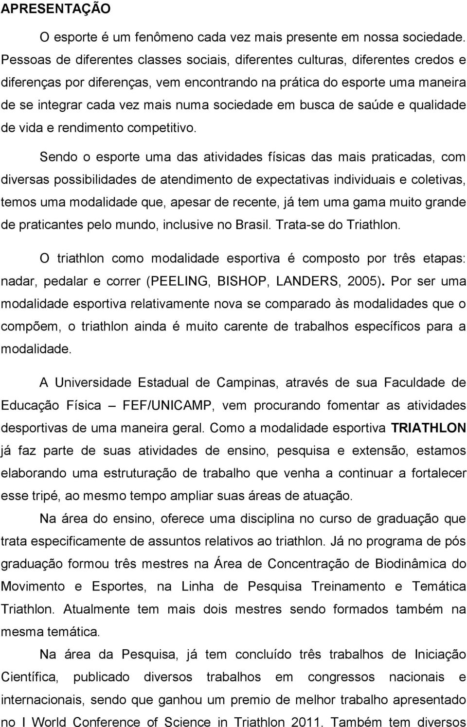 sociedade em busca de saúde e qualidade de vida e rendimento competitivo.