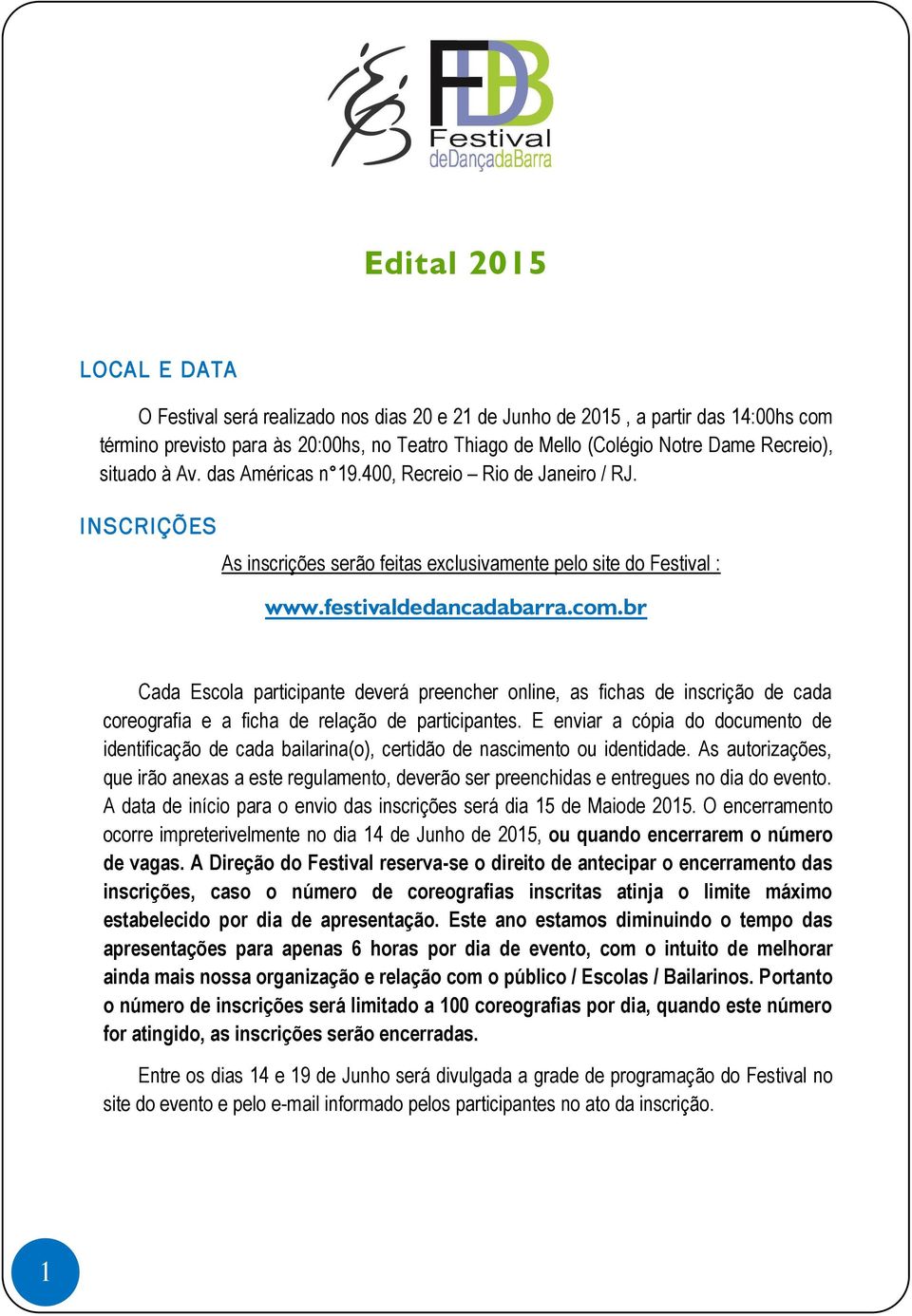 br Cada Escola participante deverá preencher online, as fichas de inscrição de cada coreografia e a ficha de relação de participantes.