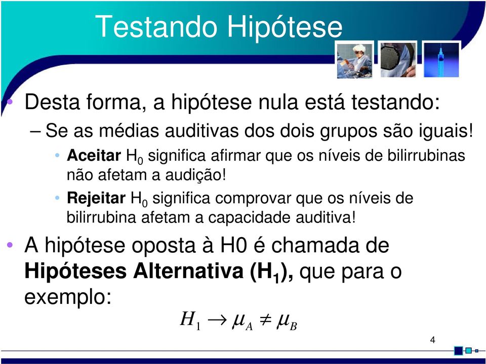 Aceitar H 0 significa afirmar que os níveis de bilirrubinas não afetam a audição!