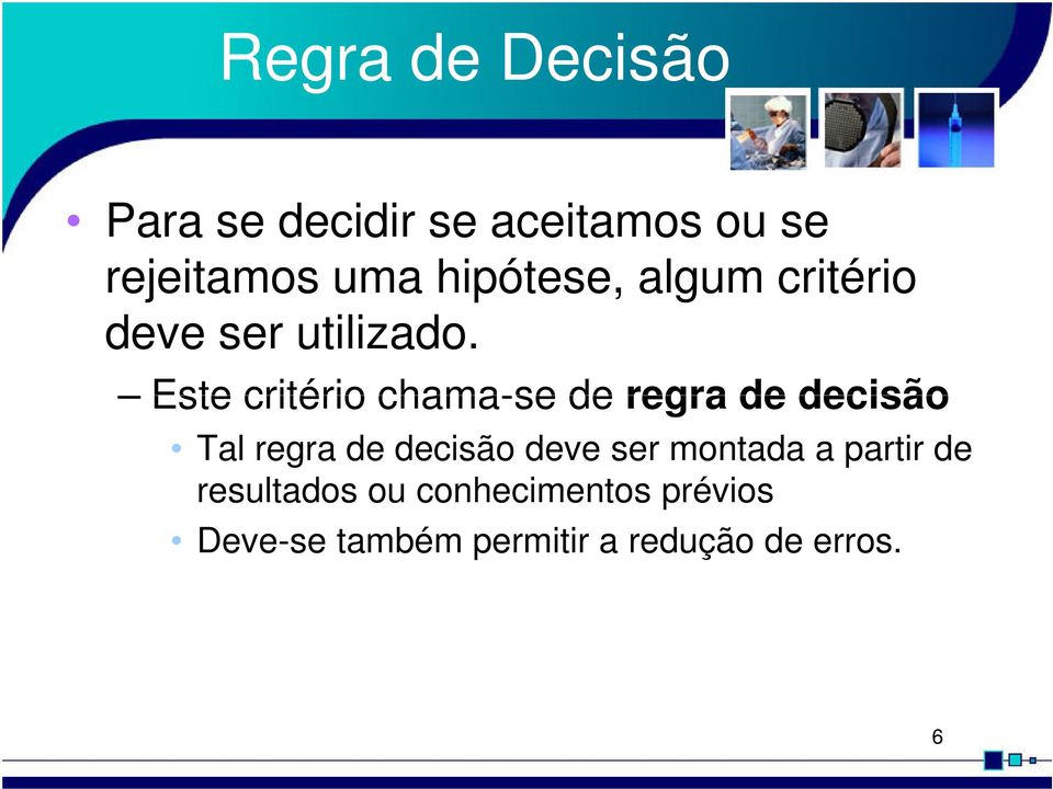 Este critério chama-se de regra de decisão Tal regra de decisão deve