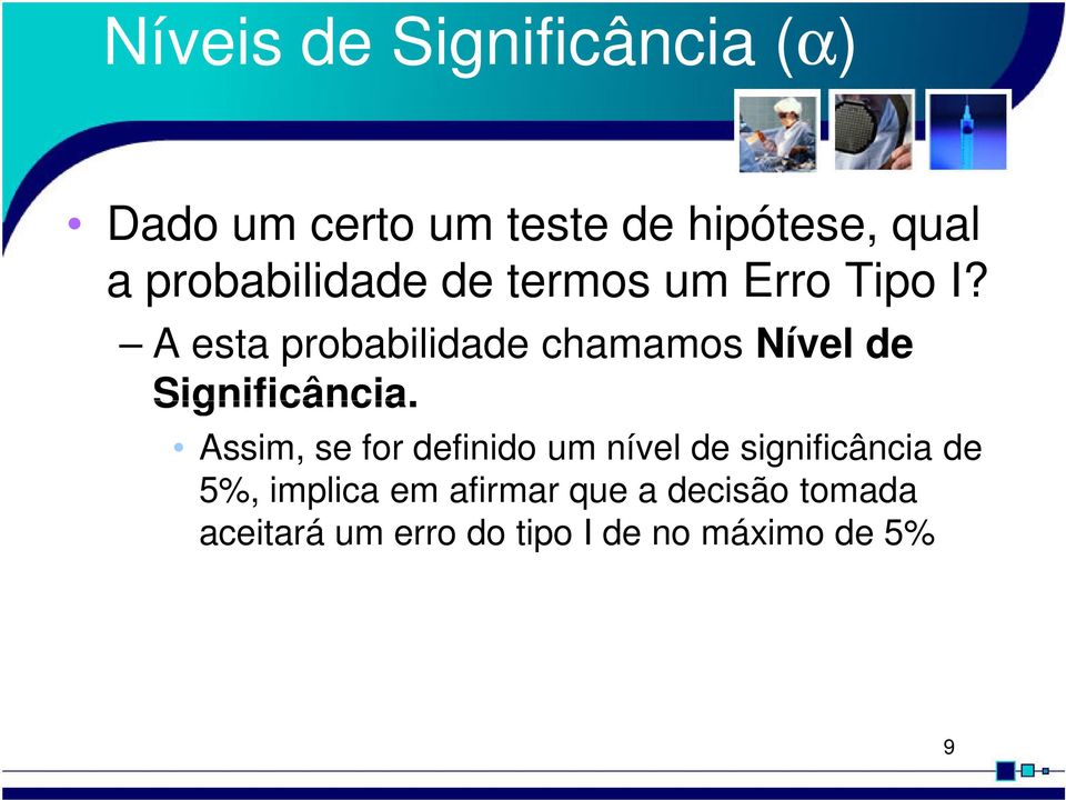 A esta probabilidade chamamos Nível de Significância.