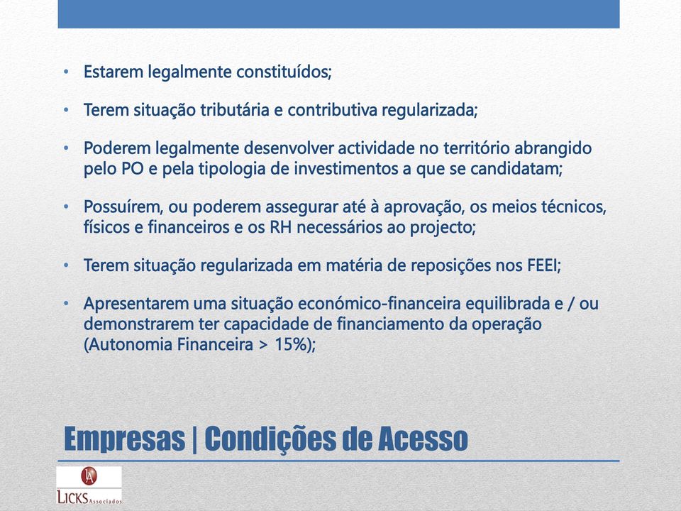 físicos e financeiros e os RH necessários ao projecto; Terem situação regularizada em matéria de reposições nos FEEI; Apresentarem uma situação