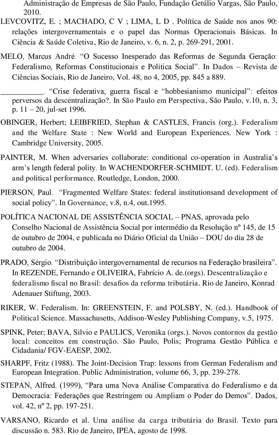 O Sucesso Inesperado das Reformas de Segunda Geração: Federalismo, Reformas Constitucionais e Política Social. In Dados Revista de Ciências Sociais, Rio de Janeiro, Vol. 48, no 4, 2005, pp. 845 a 889.