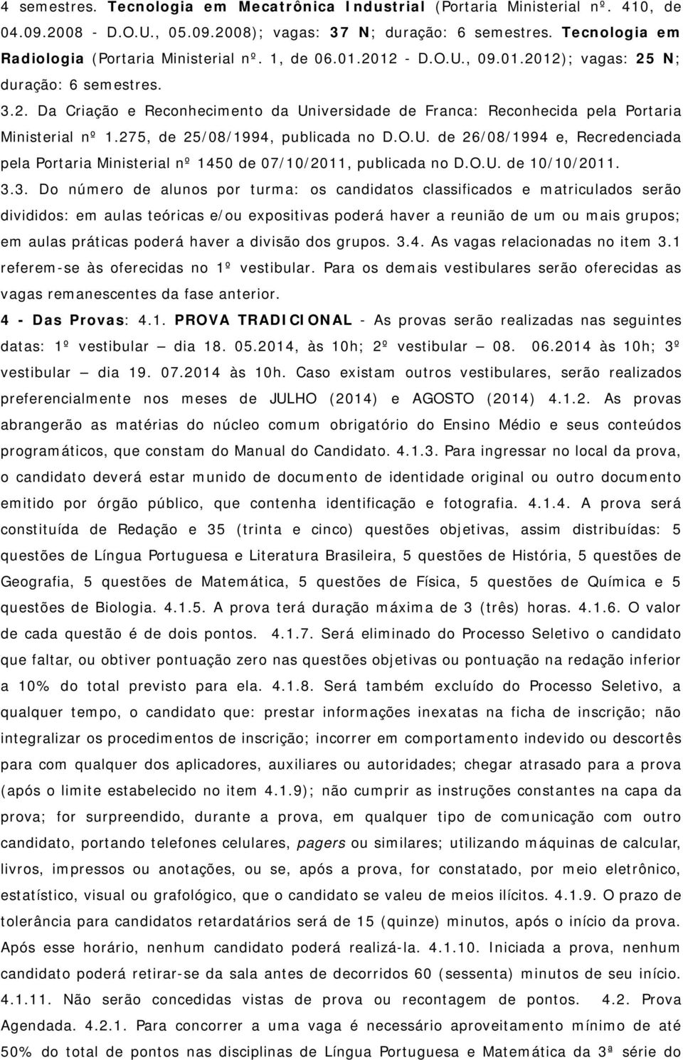 275, de 25/08/1994, publicada no D.O.U. de 26/08/1994 e, Recredenciada pela Portaria Ministerial nº 1450 de 07/10/2011, publicada no D.O.U. de 10/10/2011. 3.