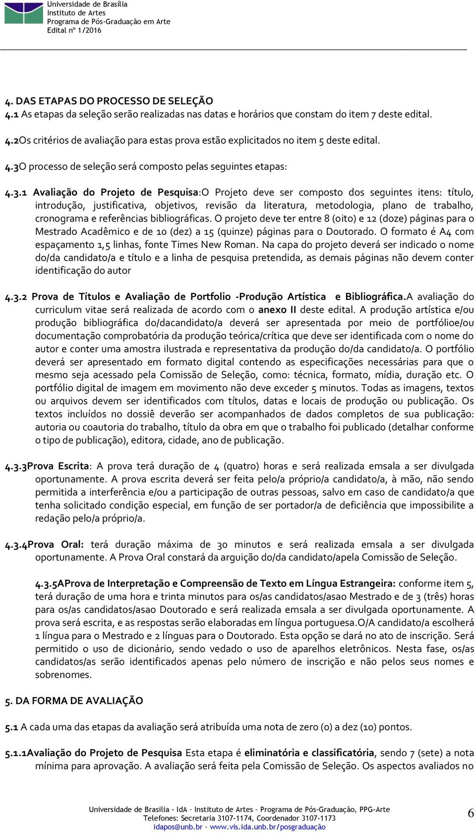 revisão da literatura, metodologia, plano de trabalho, cronograma e referências bibliográficas.