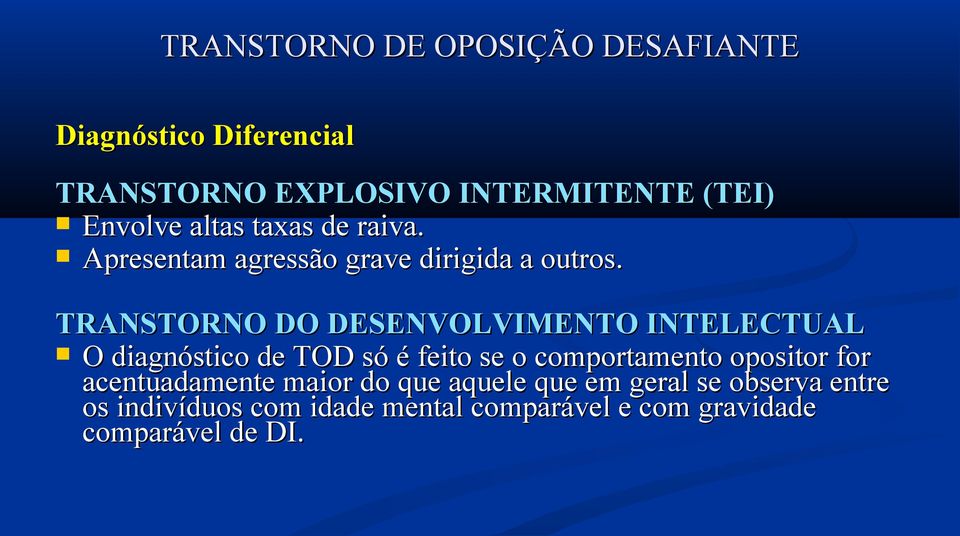 TRANSTORNO DO DESENVOLVIMENTO INTELECTUAL O diagnóstico de TOD só é feito se o comportamento opositor