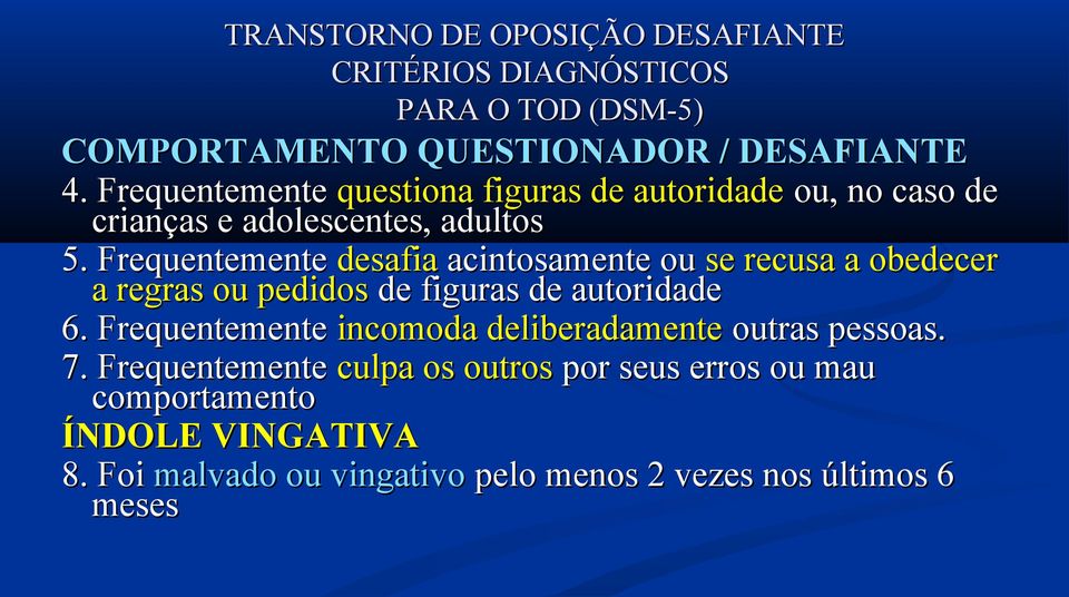 Frequentemente desafia acintosamente ou se recusa a obedecer a regras ou pedidos de figuras de autoridade 6.