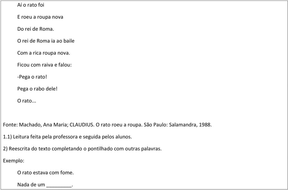O rato roeu a roupa. São Paulo: Salamandra, 1988. 1.1) Leitura feita pela professora e seguida pelos alunos.
