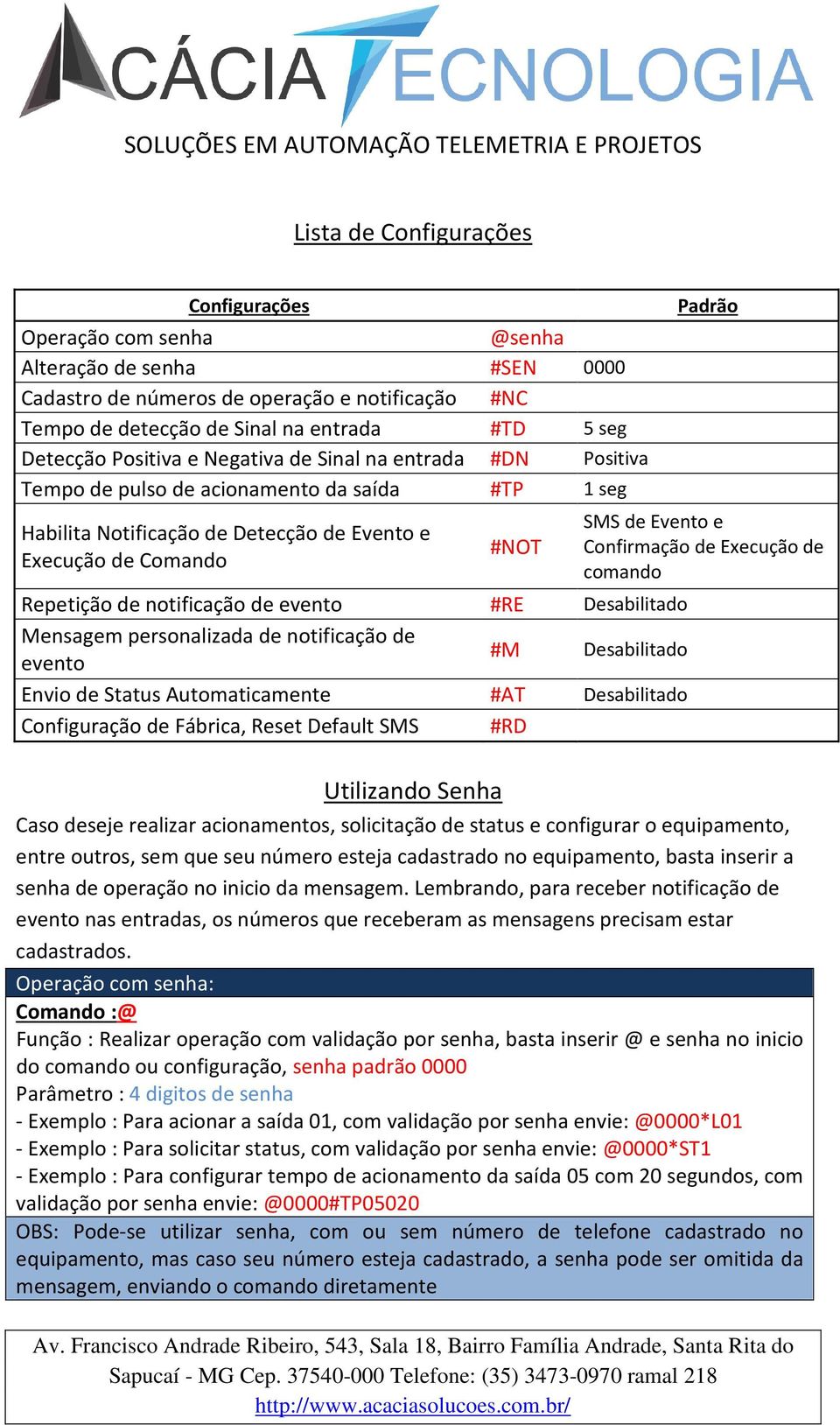 evento #RE Desabilitado Mensagem personalizada de notificação de evento #M Desabilitado Envio de Status Automaticamente #AT Desabilitado Configuração de Fábrica, Reset Default SMS #RD Utilizando