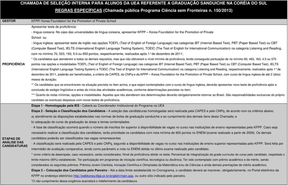 universidades de língua coreana, apresentar KFPP Korea Foundation for the Promotion of Private School ou - língua inglesa: apresentar teste de inglês nas opções TOEFL (Test of English of Foreign