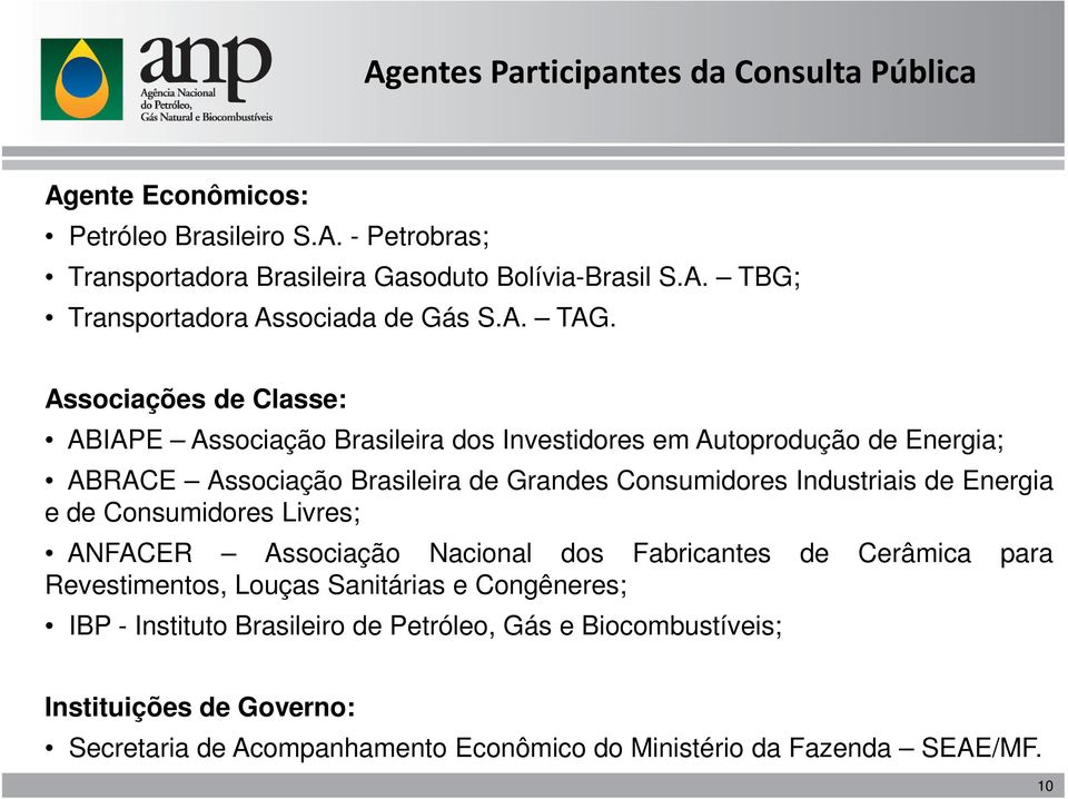 Associações de Classe: ABIAPE Associação Brasileira dos Investidores em Autoprodução de Energia; ABRACE Associação Brasileira de Grandes Consumidores Industriais de