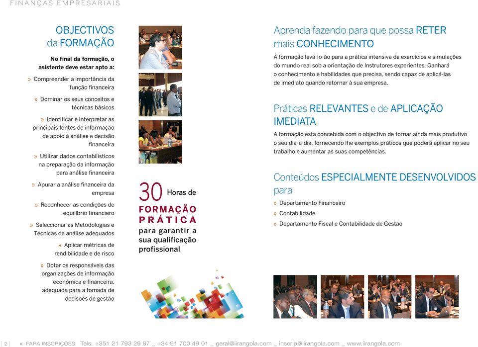 análise financeira da empresa» Reconhecer as condições de equilíbrio financiero» Seleccionar as Metodologias e Técnicas de análise adequados» Aplicar métricas de rendibilidade e de risco» Dotar os