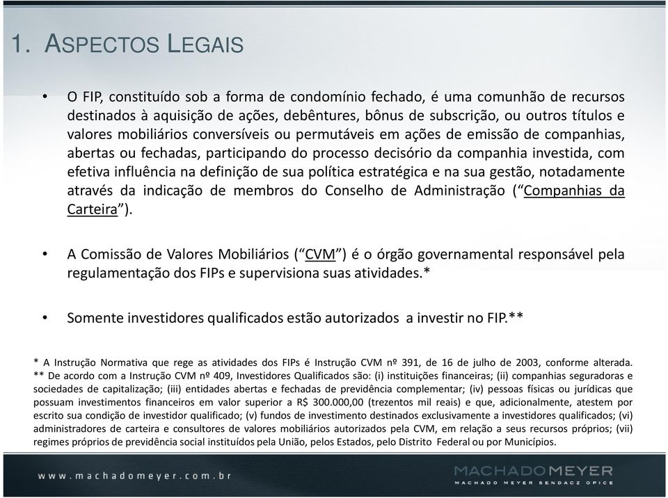 política estratégica e na sua gestão, notadamente através da indicação de membros do Conselho de Administração ( Companhias da Carteira ).