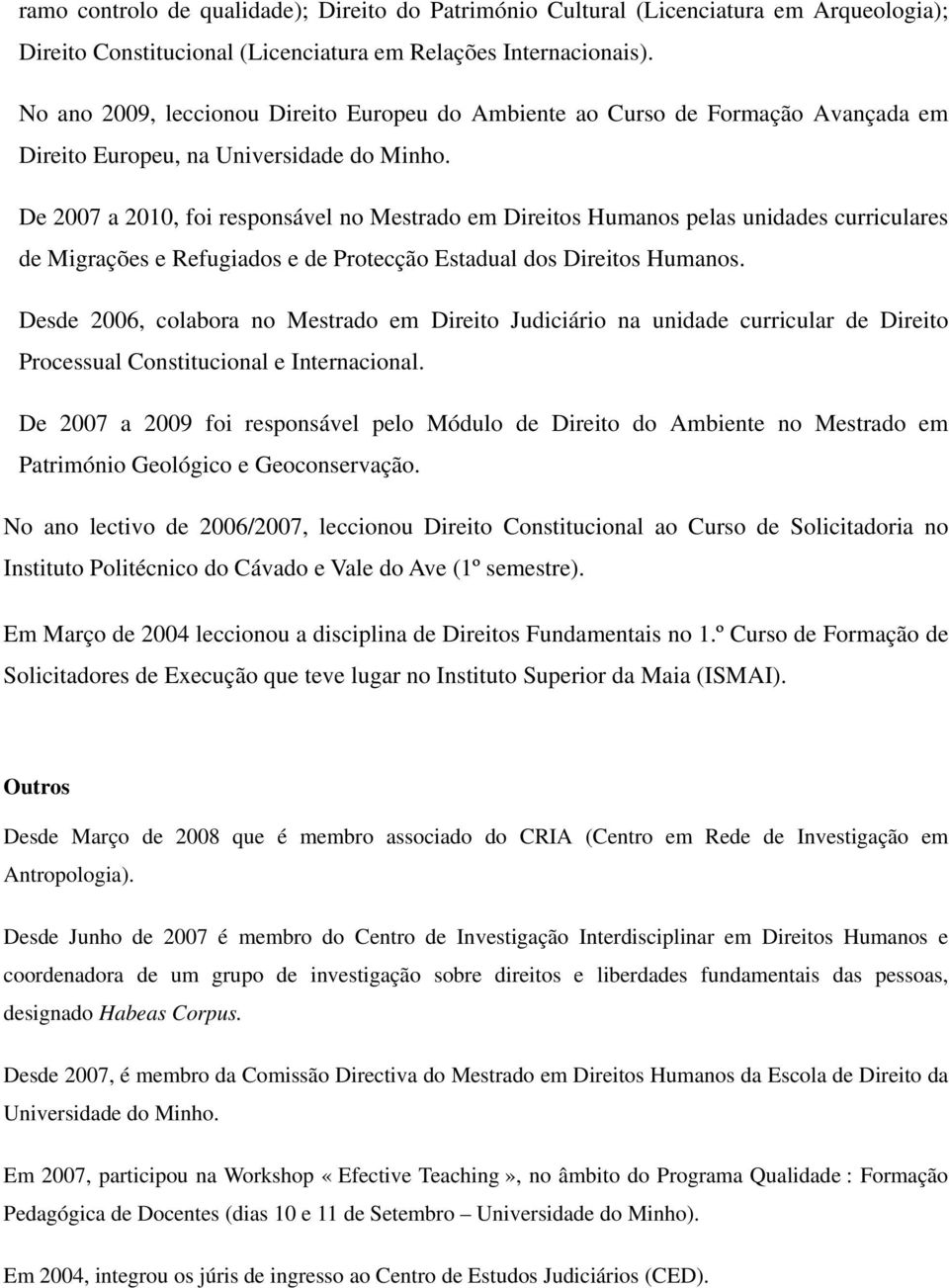 De 2007 a 2010, foi responsável no Mestrado em Direitos Humanos pelas unidades curriculares de Migrações e Refugiados e de Protecção Estadual dos Direitos Humanos.