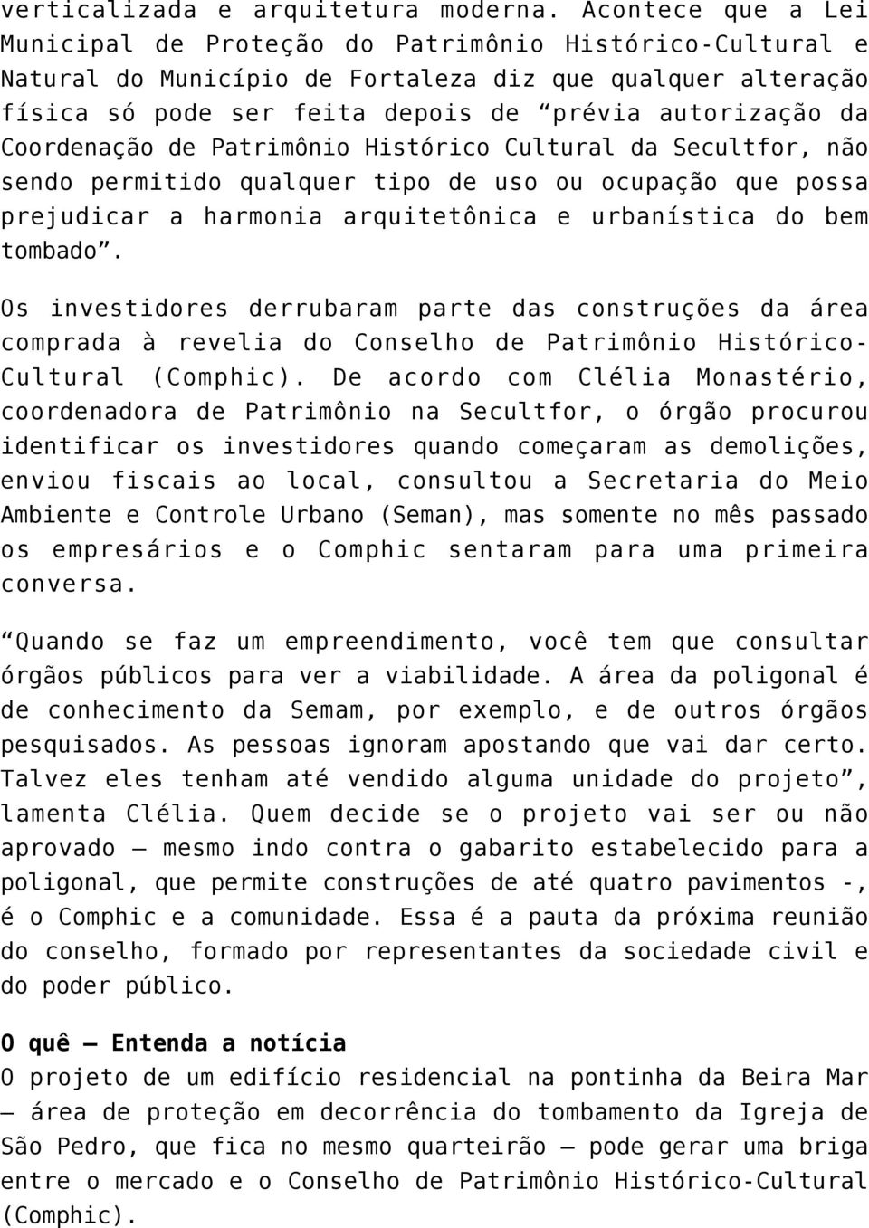 Coordenação de Patrimônio Histórico Cultural da Secultfor, não sendo permitido qualquer tipo de uso ou ocupação que possa prejudicar a harmonia arquitetônica e urbanística do bem tombado.