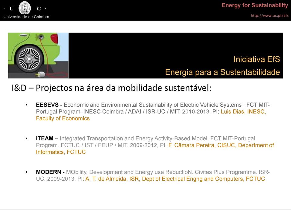 2010-2013, PI: Luis Dias, INESC, Faculty of Economics iteam Integrated Transportation and Energy Activity-Based Model. FCT MIT-Portugal Program.