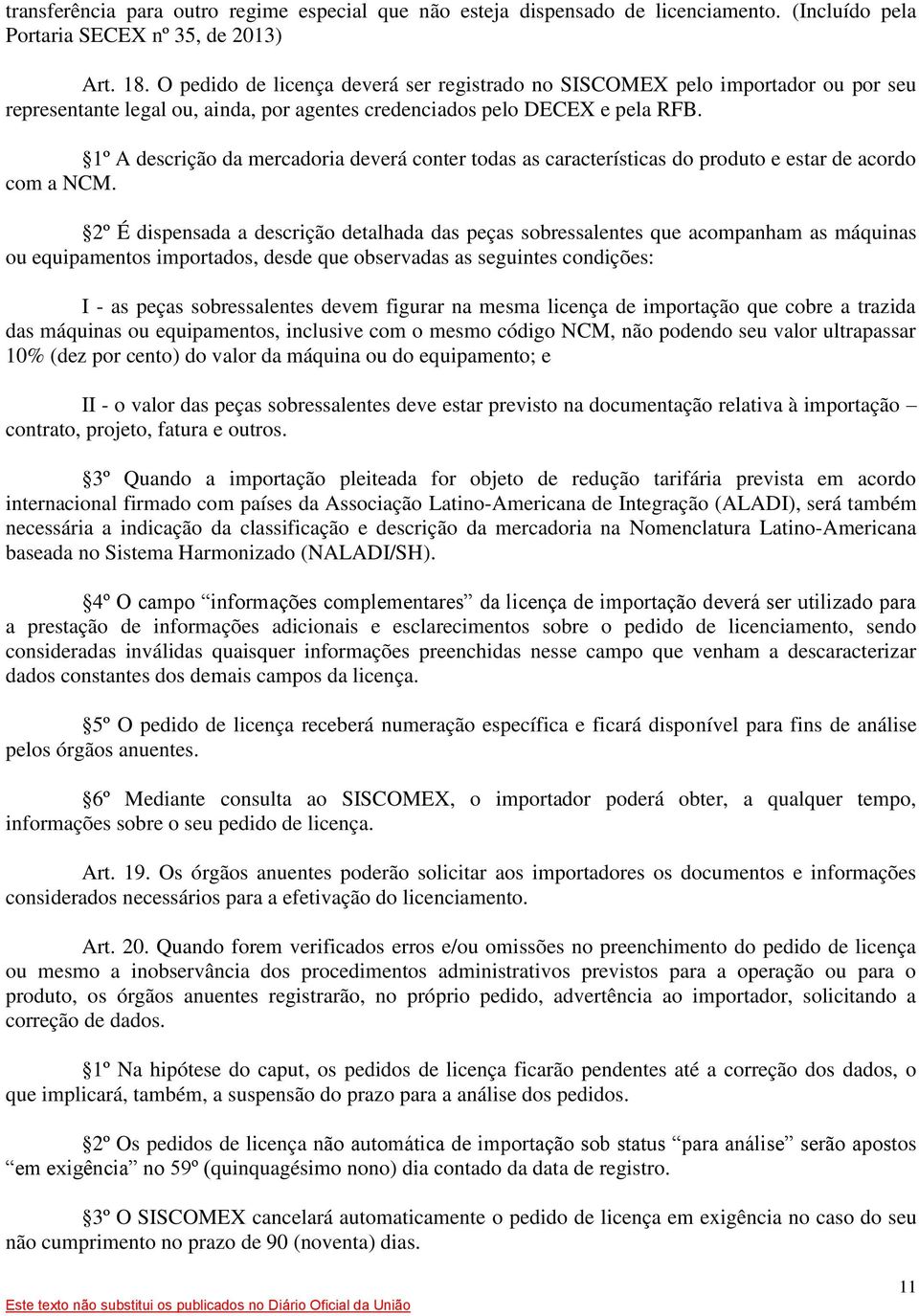 1º A descrição da mercadoria deverá conter todas as características do produto e estar de acordo com a NCM.